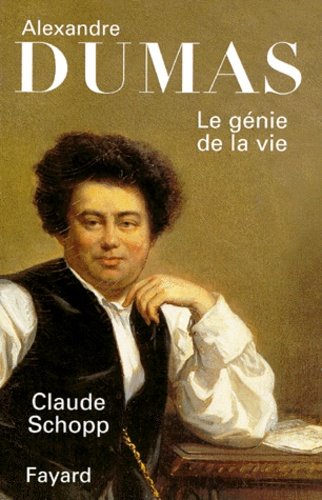 Claude Schopp  ALEXANDRE DUMAS LE GENIE DE LA VIE