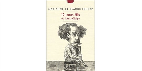 Marianne Schopp, Claude Schopp  Dumas fils ou l’Anti-Oedipe