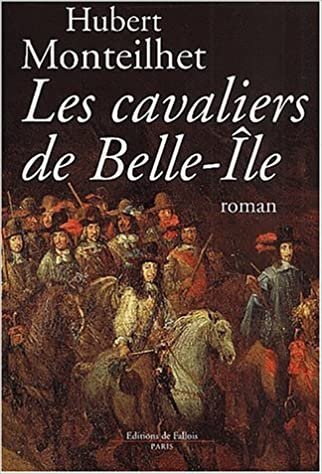 HUBERT MONTEILHET  LES CAVALIERS DE BELLE ILE+DE PLUME ET D'EPEE