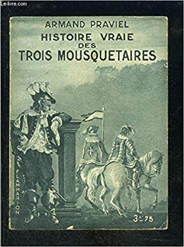 Armand Praviel  Histoire vraie des trois mousquetaires