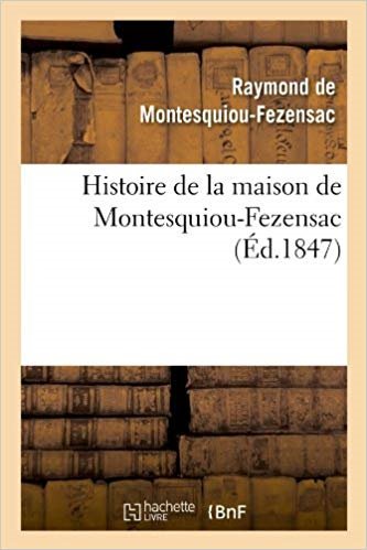 Raymonde Montesquiou-Fezensac    Histoire de la maison Montesquiou-Fezensac