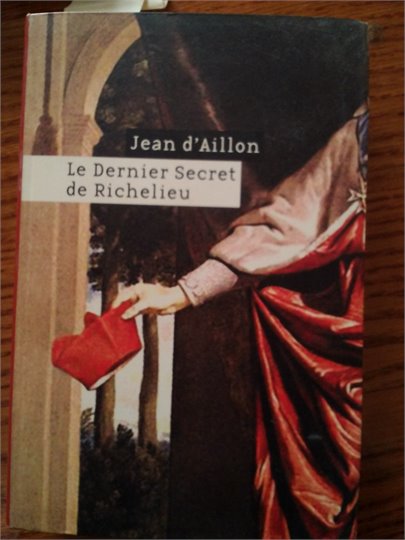 Jean d'Aillon   Le Dernier Secret de Richelieu