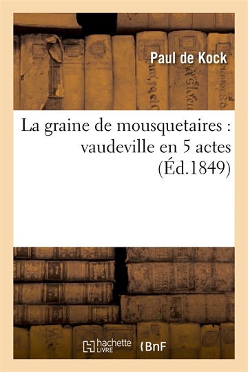 Paul de Kock   La graine de mousquetaires