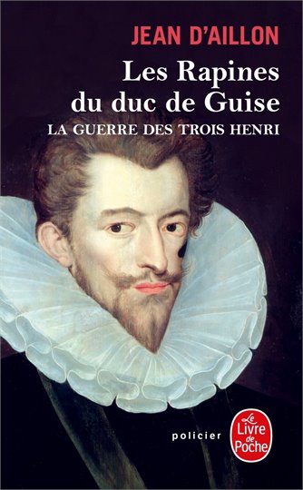 Jean d'Aillon   Les Rapines du duc de Guise
