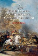 Moi, Pierre Quarré, comte d'Aligny, mousquetaire du roi