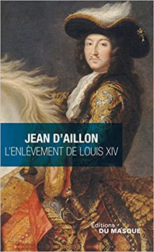 Jean d'Aillon  L ENLEVEMENT DE LOUIS XIV