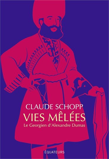 Claude Schopp  Vies mêlées: Le Géorgien d'Alexandre Dumas