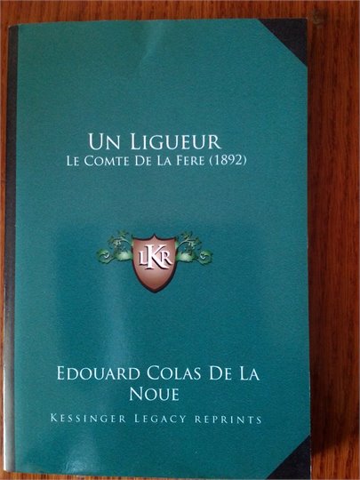 Edouard Colas De La Noue    Un Ligueur. Le Comte de la Fere